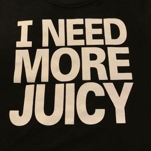 I need more juicy long sleeve tee